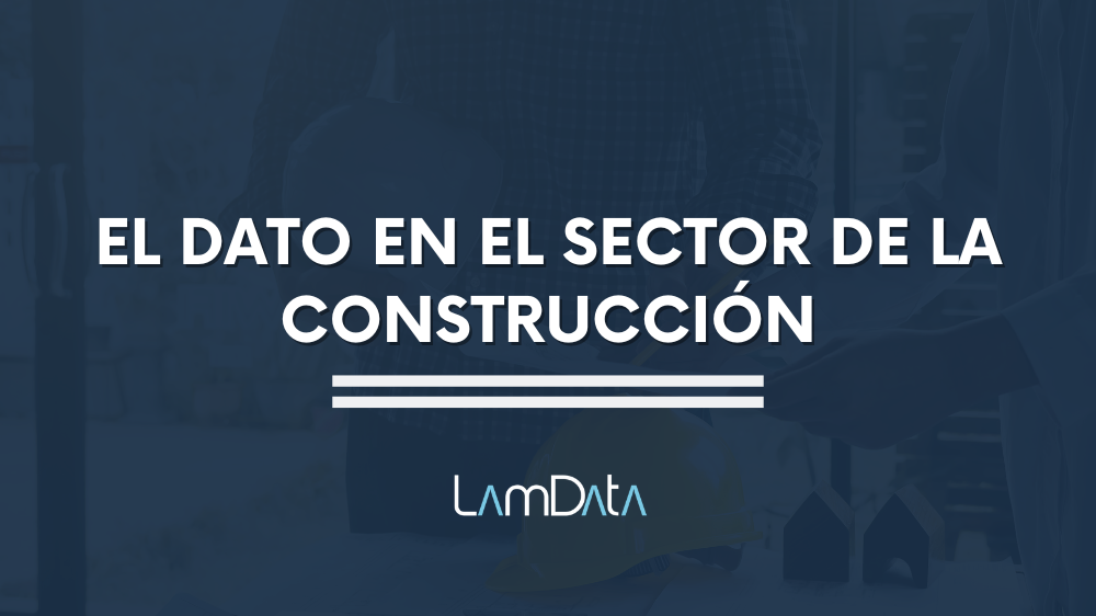 El análisis del dato en el sector de la construcción